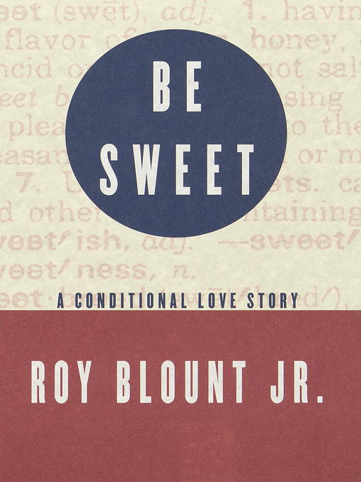 Title details for Be Sweet by Roy Blount, Jr. - Available